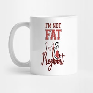 I'm not fat I'm pregnant .. Im Pregnant Not Fat Mug